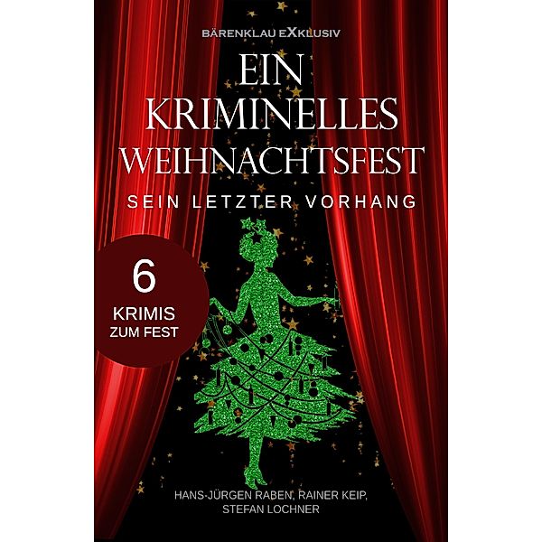 Ein kriminelles Weihnachtsfest - Sein letzter Vorhang, Hans-Jürgen Raben, Rainer Keip, Stefan Lochner