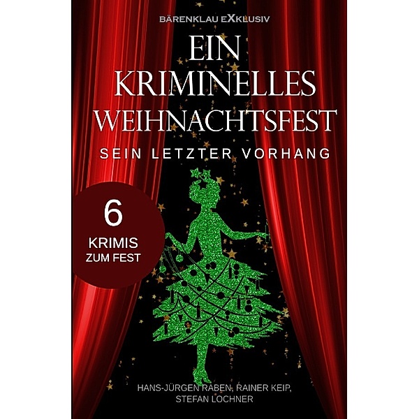 Ein kriminelles Weihnachtsfest - Sein letzter Vorhang, Hans-Jürgen Raben, Rainer Keip, Stefan Lochner