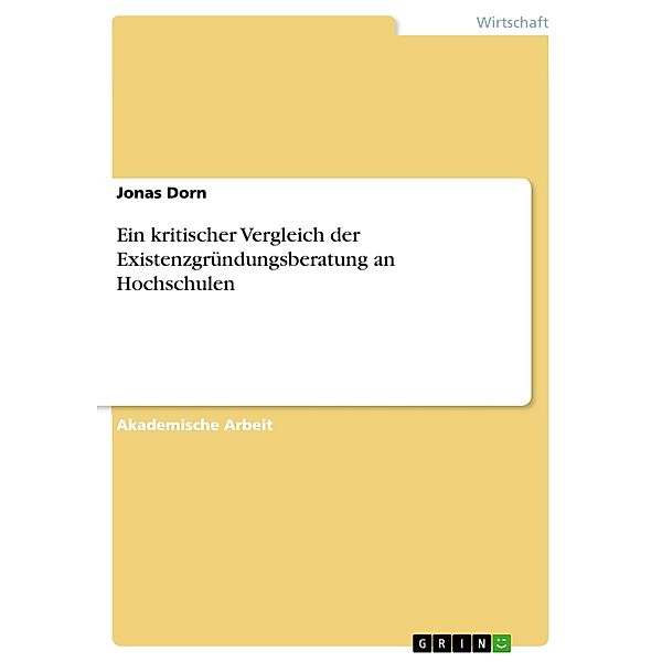 Ein kritischer Vergleich der Existenzgründungsberatung an Hochschulen, Jonas Dorn