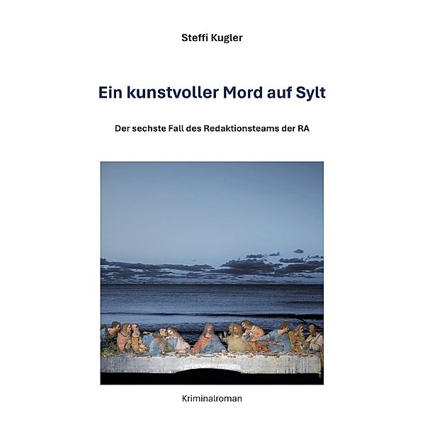 Ein kunstvoller Mord auf Sylt / RA Krimis Bd.6, Steffi Kugler