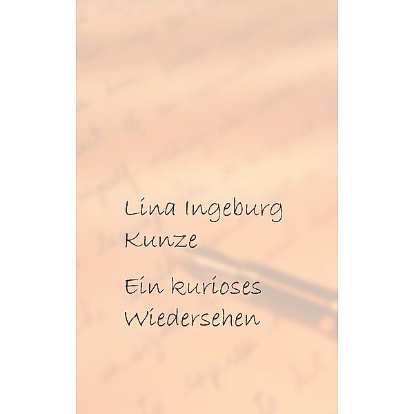 Ein kurioses Wiedersehen, Lina Ingeburg Kunze