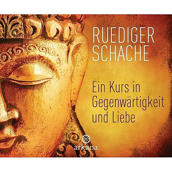 Ein Kurs in Gegenwärtigkeit und Liebe, Ruediger Schache