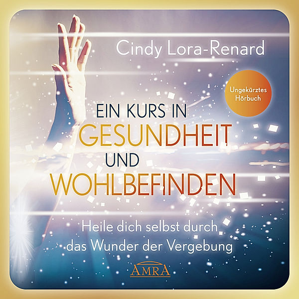 Ein Kurs in Gesundheit und Wohlbefinden,Audio-CD, MP3, Cindy Lora-Renard