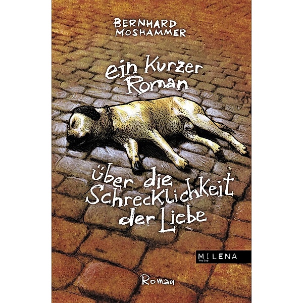 Ein kurzer Roman über die Schrecklichkeit der Liebe, Bernhard Moshammer
