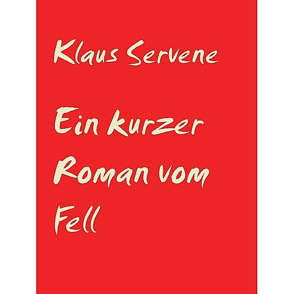 Ein kurzer Roman vom Fell, Klaus Servene