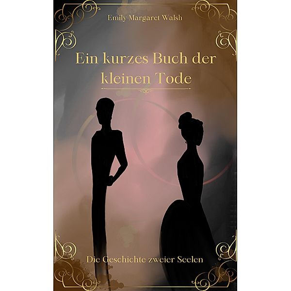 Ein kurzes Buch der kleinen Tode, Emily Margaret Walsh