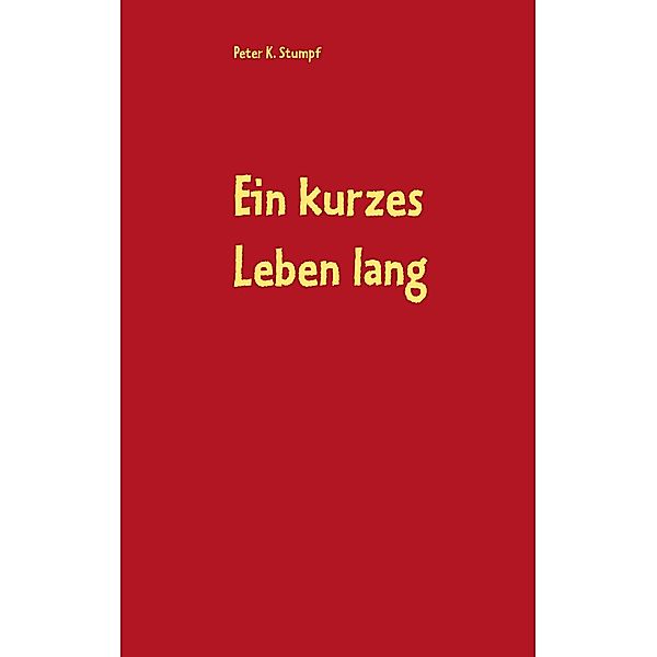 Ein kurzes Leben lang, Peter K. Stumpf