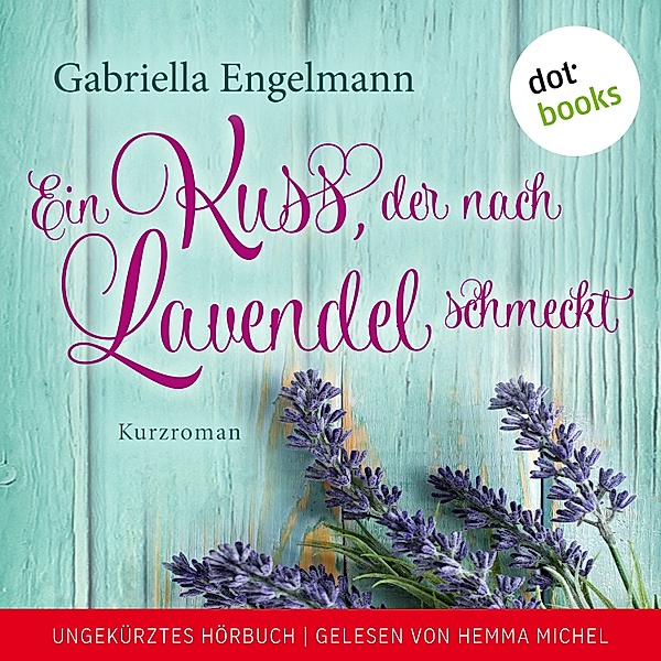 Ein Kuss, der nach Lavendel schmeckt, Gabriella Engelmann