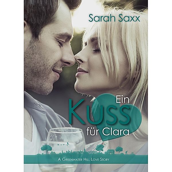 Ein Kuss für Clara / Greenwater Hill Bd.3, Sarah Saxx