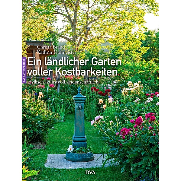 Ein ländlicher Garten voller Kostbarkeiten, Christa Brand, Kathrin Hofmeister