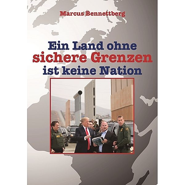 Ein Land ohne sichere Grenzen ist keine Nation, Marcus Bennettberg