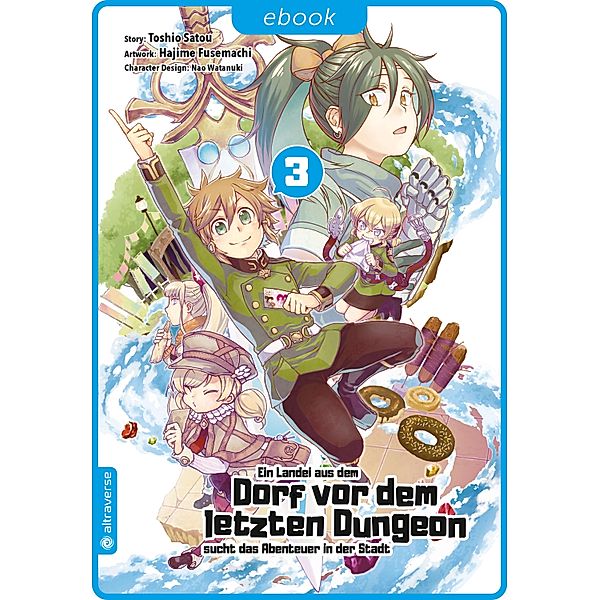 Ein Landei aus dem Dorf vor dem letzten Dungeon sucht das Abenteuer in der Stadt 03 / Ein Landei aus dem Dorf vor dem letzten Dungeon sucht das Abenteuer in der Stadt Bd.3, Toshio Satou, Hajime Fusemachi, Nao Watanaki