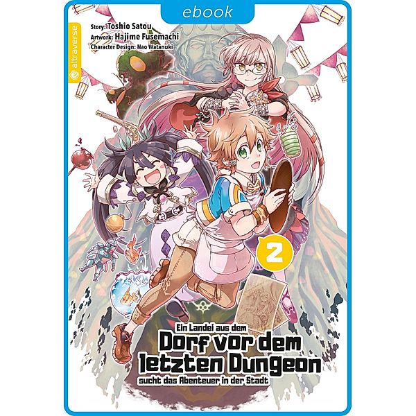 Ein Landei aus dem Dorf vor dem letzten Dungeon sucht das Abenteuer in der Stadt 02 / Ein Landei aus dem Dorf vor dem letzten Dungeon sucht das Abenteuer in der Stadt Bd.2, Toshio Satou, Hajime Fusemachi, Nao Watanaki