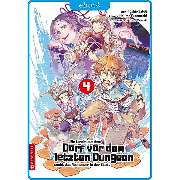 Ein Landei aus dem Dorf vor dem letzten Dungeon sucht das Abenteuer in der Stadt 04 / Ein Landei aus dem Dorf vor dem letzten Dungeon sucht das Abenteuer in der Stadt Bd.4, Toshio Satou, Hajime Fusemachi, Nao Watanaki