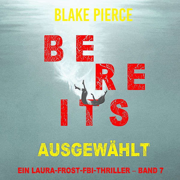 Ein Laura-Frost-FBI-Thriller - 7 - Bereits ausgewählt (Ein Laura-Frost-FBI-Thriller – Band 7), Blake Pierce