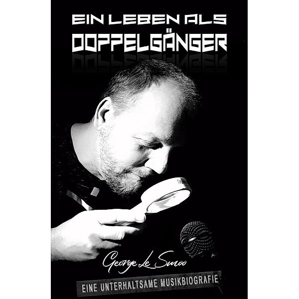 Ein Leben als Doppelgänger - eine unterhaltsame Musikbiografie, George Le Smoo