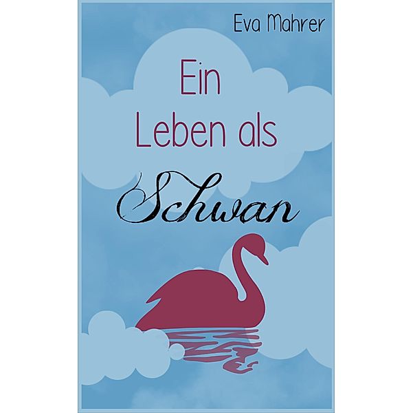 Ein Leben als Schwan, Eva Mahrer