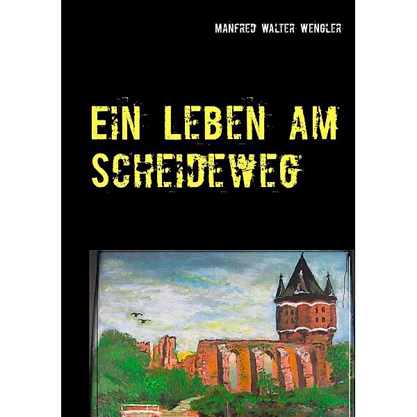 Ein Leben am Scheideweg, Manfred Walter Wengler