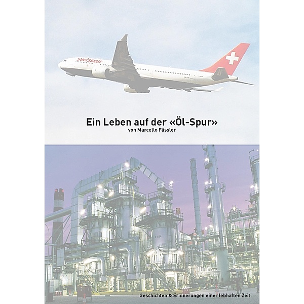 Ein Leben auf der Ölspur / Nur fliegen ist schöner Bd.1, Marcello Fässler