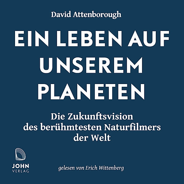 Ein Leben auf unserem Planeten: Die Zukunftsvision des berühmtesten Naturfilmers der Welt, David Attenborough