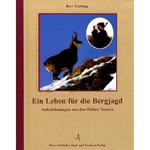 Ein Leben für die Bergjagd, Bert Trattnig