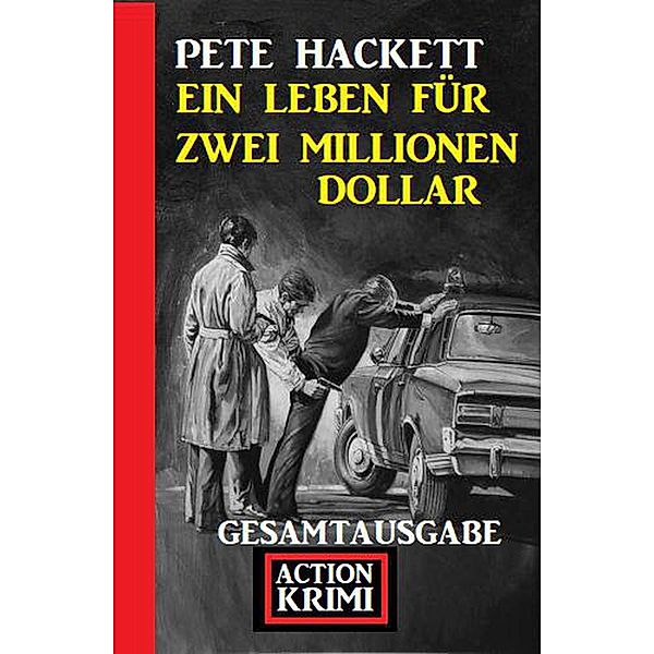 Ein Leben für zwei Millionen Dollar: Gesamtausgabe, Pete Hackett