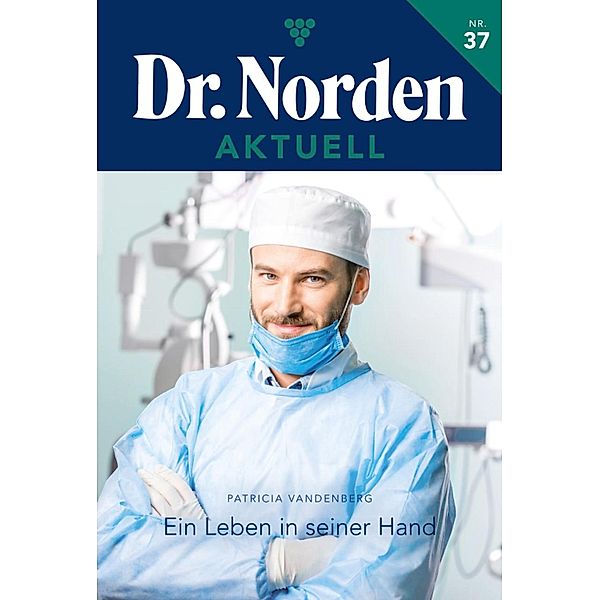 Ein Leben in seiner Hand / Dr. Norden Aktuell Bd.37, Patricia Vandenberg