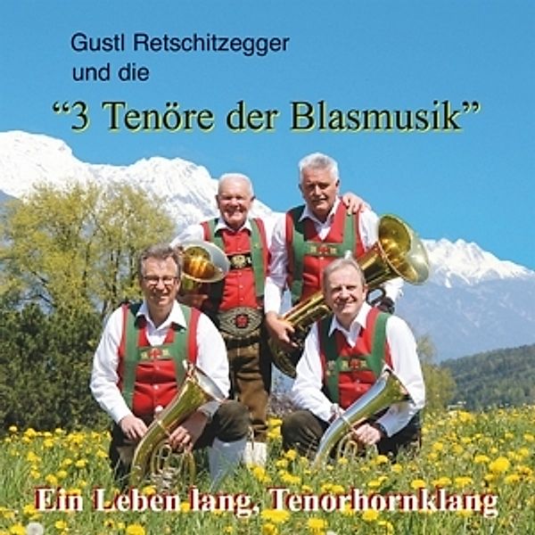 Ein Leben Lang,Tenorhornklang, Retschitzegger & 3 Tenöre d.Blasmusik