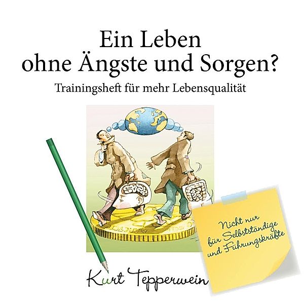 Ein Leben ohne Ängste und Sorgen? - Trainingsheft für mehr Lebensqualität, Kurt Tepperwein