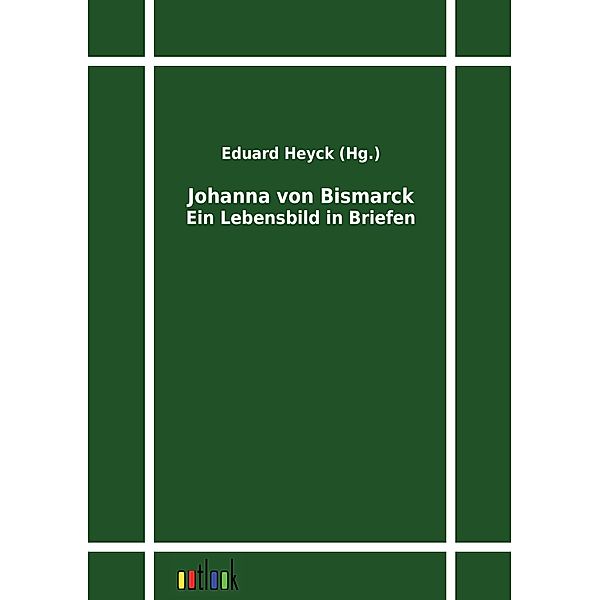 Ein Lebensbild in Briefen, Johanna von Bismarck