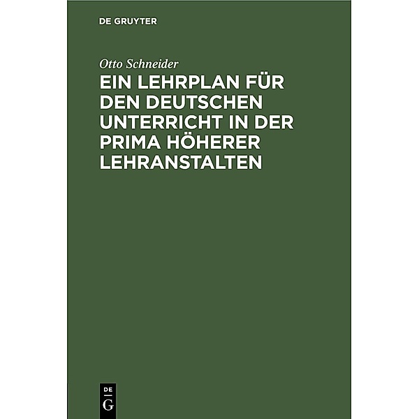 Ein Lehrplan für den deutschen Unterricht in der Prima höherer Lehranstalten, Otto Schneider