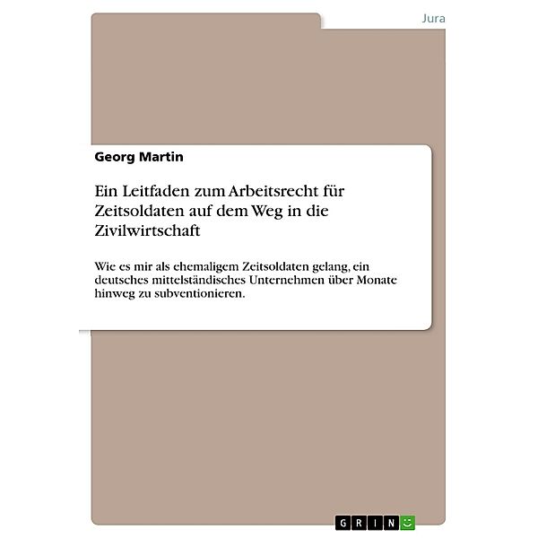 Ein Leitfaden zum Arbeitsrecht für Zeitsoldaten auf dem Weg in die Zivilwirtschaft, Georg Martin