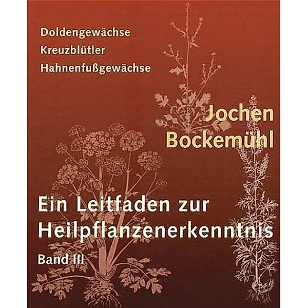 Ein Leitfaden zur Heilpflanzenerkenntnis.Bd.3, Jochen Bockemühl