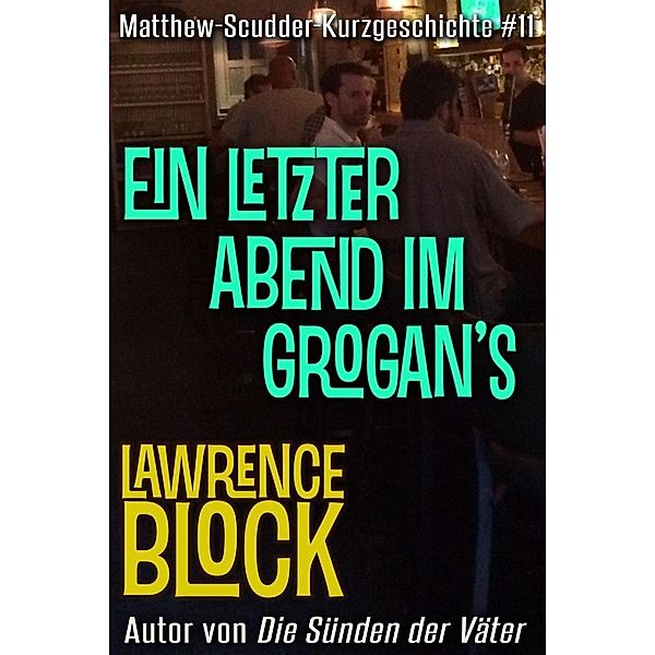 Ein letzter Abend im Grogan's (Matthew Scudder Kurzgeschichten, #11), Lawrence Block