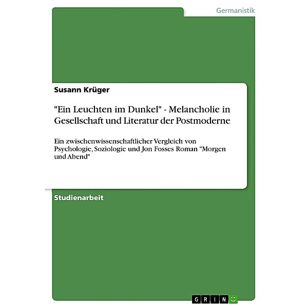 Ein Leuchten im Dunkel - Melancholie in Gesellschaft und Literatur der Postmoderne, Susann Krüger