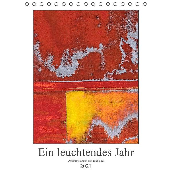 Ein leuchtendes Jahr: Abstrakte Kunst von Inga Pint (Tischkalender 2021 DIN A5 hoch), Inga Pint