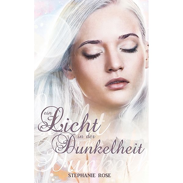 Ein Licht in der Dunkelheit I / Ein Licht in der Dunkelheit Bd.1, Stephanie Rose