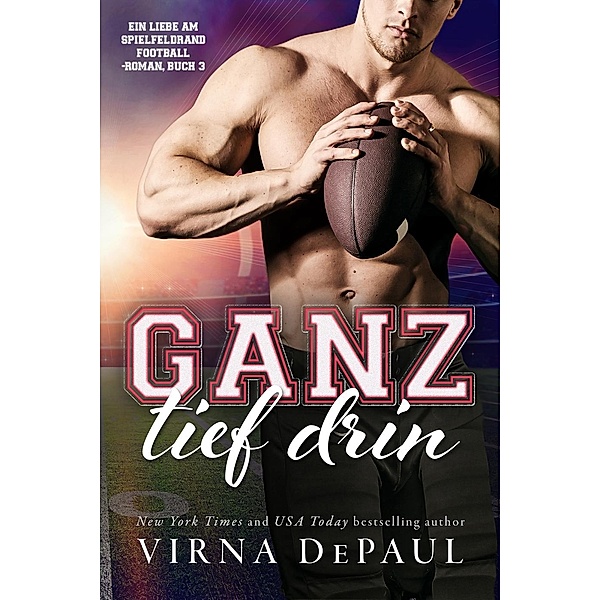 Ein Liebe am Spielfeldrand Football-Roman: Ganz tief drin (Ein Liebe am Spielfeldrand Football-Roman, #3), Virna DePaul