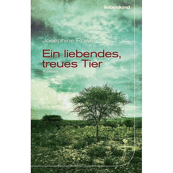 Ein liebendes, treues Tier, Josephine Rowe