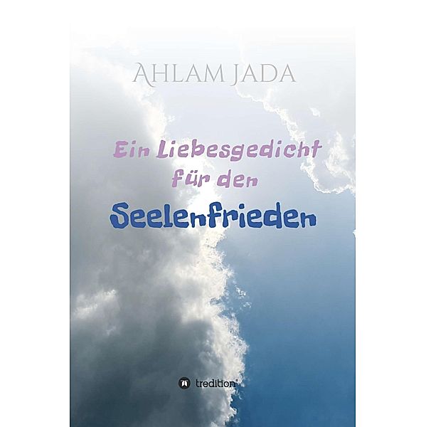 Ein Liebesgedicht für den Seelenfrieden, Ahlam Jada