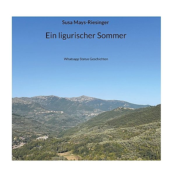 Ein ligurischer Sommer / Whatsapp-Status Geschichten Bd.1, Susa Mays-Riesinger