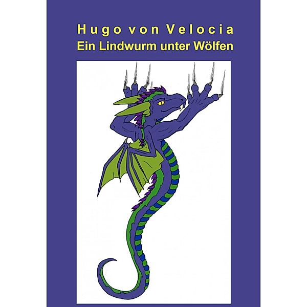 Ein Lindwurm unter Wölfen, Hugo von Velocia