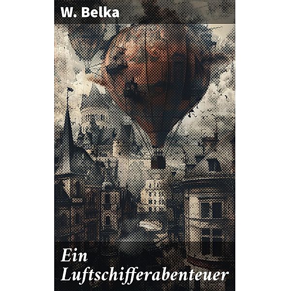 Ein Luftschifferabenteuer, W. Belka