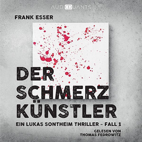 Ein Lukas-Sontheim-Thriller - 1 - Der Schmerzkünstler, Frank Esser