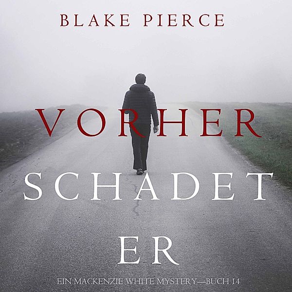 Ein Mackenzie White Krimi - 14 - Vorher Schadet Er (Ein Mackenzie White Mystery—Buch 14), Blake Pierce