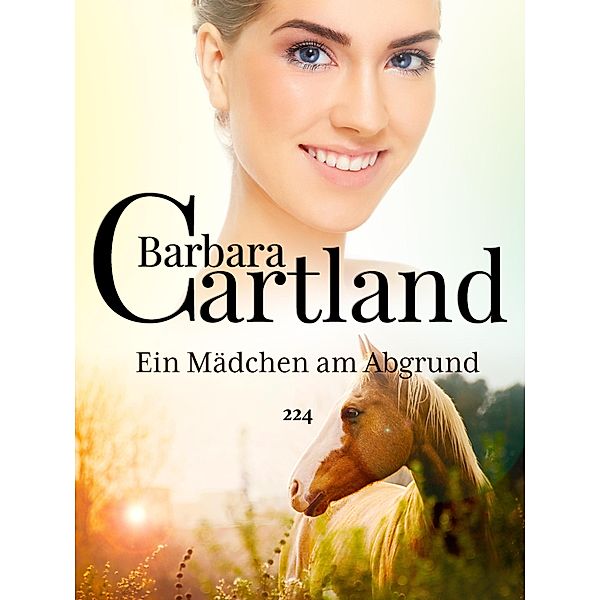 Ein Mädchen am Abgrund / Die zeitlose Romansammlung von Barbara Cartland Bd.224, Barbara Cartland