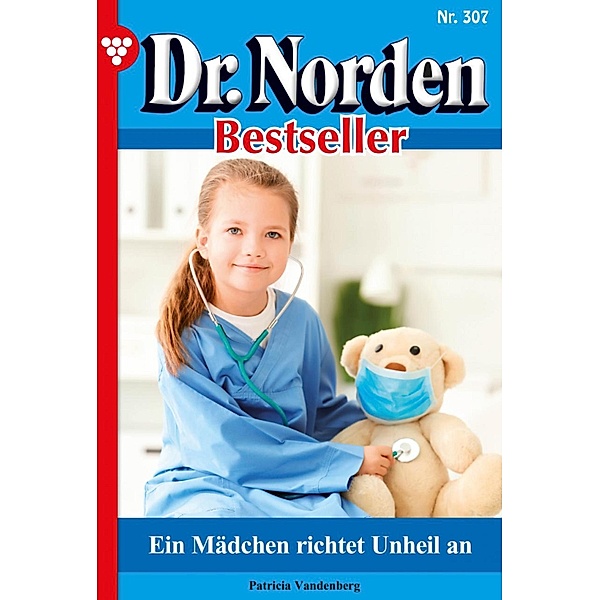 Ein Mädchen richtet Unheil an / Dr. Norden Bestseller Bd.307, Patricia Vandenberg