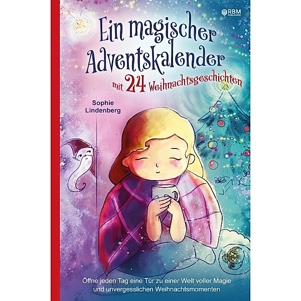 Ein magischer Adventskalender mit 24 Weihnachtsgeschichten, Sophie Lindenberg
