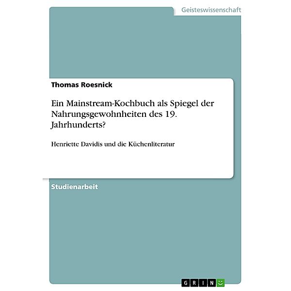 Ein Mainstream-Kochbuch als Spiegel der Nahrungsgewohnheiten des 19. Jahrhunderts?, Thomas Roesnick