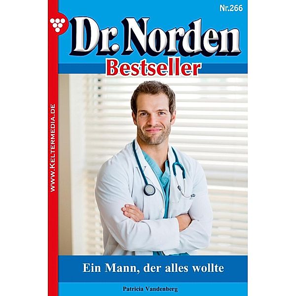 Ein Mann, der alles wollte / Dr. Norden Bestseller Bd.266, Patricia Vandenberg